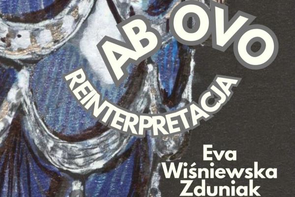 Wernisaż wystawy „AB OVO – Reinterpretacja ” Ewy Wiśniewskiej Zduniak