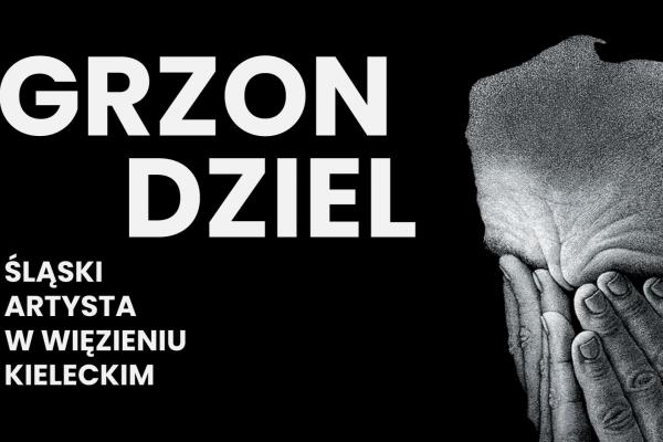 Wernisaż  wystawy „Krzysztof Grzondziel – śląski artysta w więzieniu kieleckim”