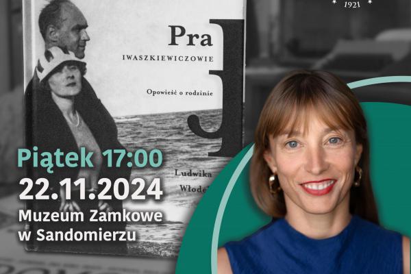 „Pra Iwaszkiewiczowie. Opowieść o rodzinie” – spotkanie autorskie z dr Ludwiką Włodek w Zamku Królewskim w Sandomierzu