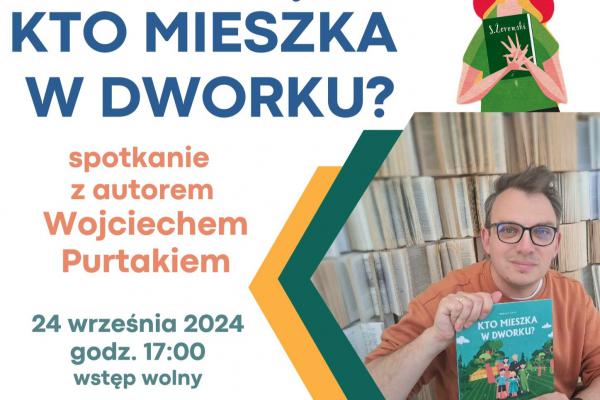 Spotkanie z Wojciechem Purtakiem w Gowarczewie – promocja książki „Kto mieszka w dworku?”