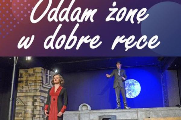 „Oddam żonę w dobre ręce” – Teatr Żelazny wystąpi w Piekoszowie