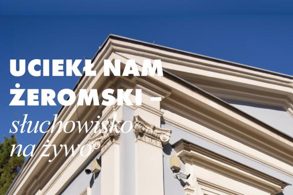 „Uciekł nam Żeromski” – słuchowisko na żywo  w Muzeum Stefana Żeromskiego