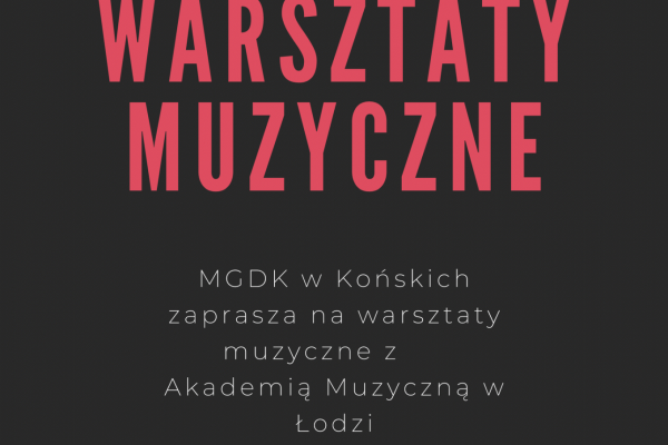 21.01. | MGDK w Końskich zaprasza do udziału w warsztatach dla instrumentalistów w Akademii Muzycznej w Łodzi 