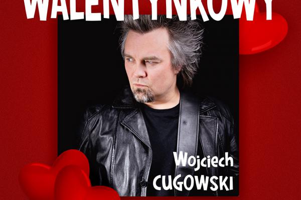 13.02. | Walentynki w BSCK: koncert Wojtka Cugowskiego 