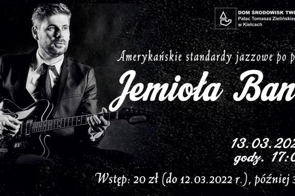 13.03. / DŚT. Pałac T. Zielińskiego zaprasza na koncert JEMIOŁA BAND – AMERYKAŃSKIE STANDARDY JAZZOWE PO POLSKU.