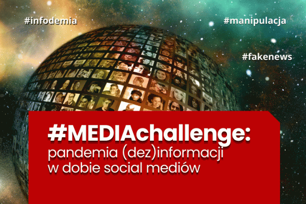 Webinar #MEDIACHALLENGE: PANDEMIA (DEZ)INFORMACJI W DOBIE SOCIAL MEDIÓW
