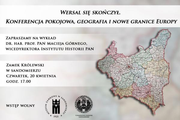 WERSAL SIĘ SKOŃCZYŁ. KONFERENCJA POKOJOWA, GEOGRAFIA I NOWE GRANICE EUROPY – wykład w Zamku Królewskim w Sandomierzu