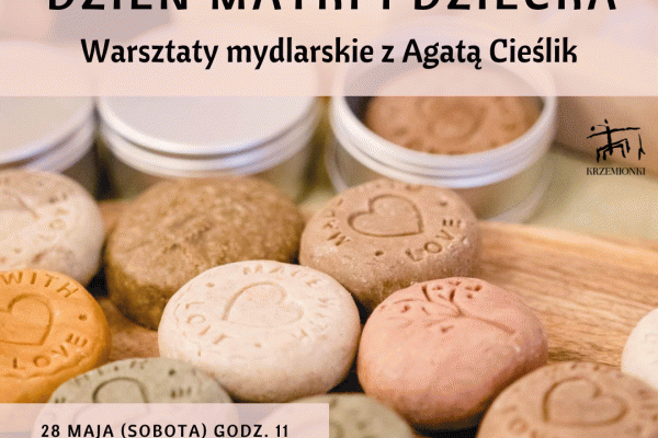 28.05. | Dzień Matki i Dziecka w KRZEMIONKACH. Warsztaty mydlarskie z Agatą Cieślik