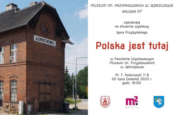 30.07. | Otwarcie wystawy fotografii Igora Przybylskiego POLSKA JEST TUTAJ