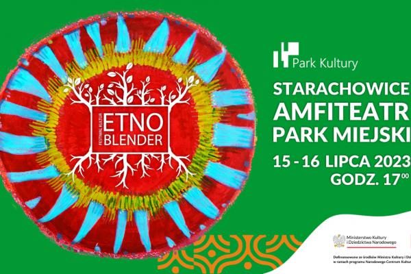 W dn. 15 – 16 lipca w amfiteatrze w Parku Miejskim w Starachowicach odbędzie się Festiwal Kultur ETNO BLENDER. 
