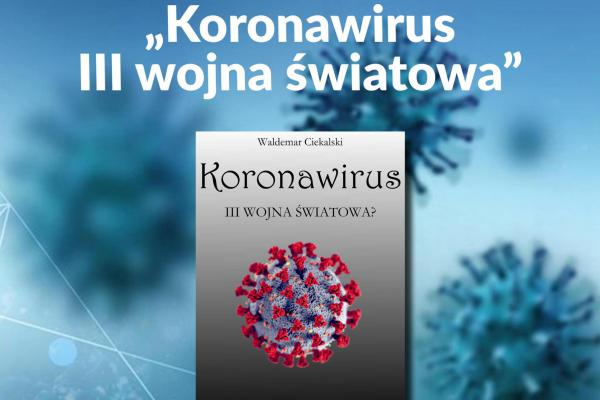 Promocja książki Waldemara Ciekalskiego KORONAWIRUS. III WOJNA ŚWIATOWA?