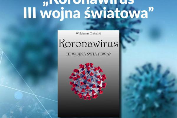 10.11. | Promocja książki KORONAWIRUS. III WOJNA ŚWIATOWA? Waldemara Ciekalskiego 