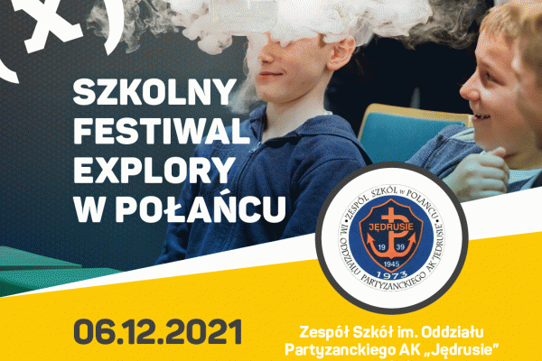 6 grudnia w Zespole Szkół im. Oddziału Partyzanckiego AK JĘDRUSIE w Połańcu odbędzie się Szkolny Festiwal EXPLORY.