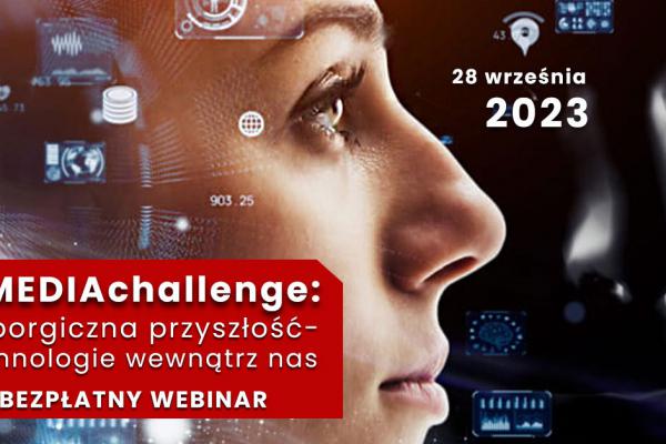 28.09. | Webinarium #MEDIAchallenge: cyborgiczna przyszłość – technologie wewnątrz nas 