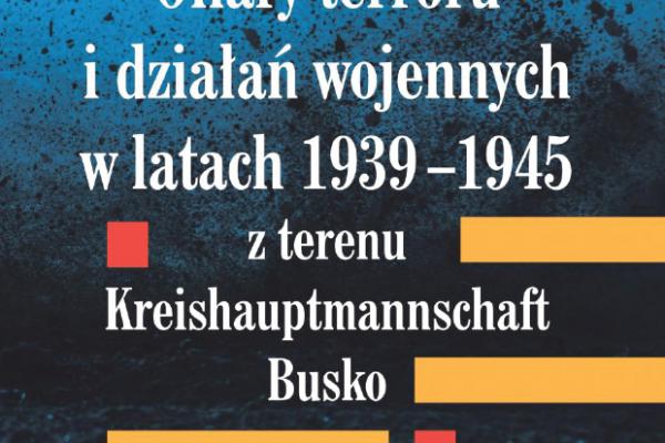 11.10. | Promocja książki pt. OFIARY TERRORU I DZIAŁAŃ WOJENNYCH W LATACH 1939–1945 Z TERENU KREISHAUPTMANNSCHAFT BUSKO 