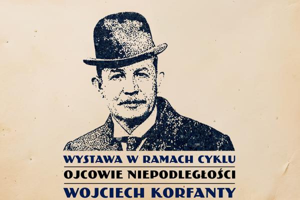 OJCOWIE NIEPODLEGŁOŚCI – wernisaż wystawy poświęconej życiu i działalności Wojciecha Korfantego