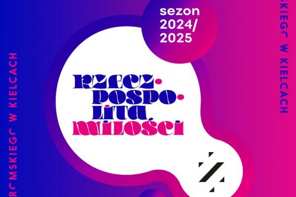 RZECZPOSPOLITA MIŁOŚCI – program sezonu 2024/2025 w Teatrze im. Stefana Żeromskiego
