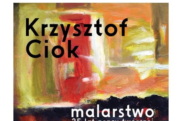 Wystawa prac Krzysztofa Cioka 