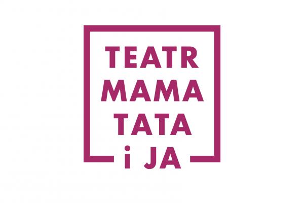 Teatr, Mama, Tata i  Ja