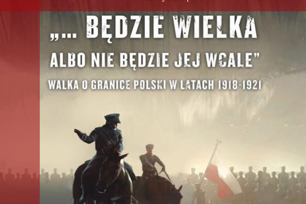 „Polska będzie wielka albo nie będzie jej wcale