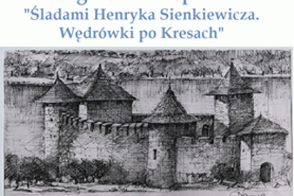 Śladami Henryka Sienkiewicza. Wędrówki po Kresach